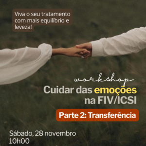 Workshop "Cuidar das emoções na FIV/ICSI - Transferência"